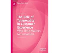 The Role of Temporality in Customer Experience: Why Time Matters to Customers