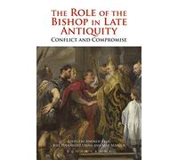 The Role of the Bishop in Late Antiquity: Conflict And Compromise