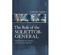 The Role of the Solicitor-General: Negotiating Law, Politics and the Public Interest