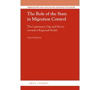 The Role of the State in Migration Control: The Legitimacy Gap and Moves Towards a Regional Model: 40 (Immigration and Asylum Law and Policy in Europe)