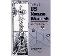 The Role of U.S. Nuclear Weapons in the Post-Cold War Era