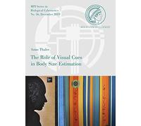 The Role of Visual Cues in Body Size Estimation: 56 (Mpi Series in Biological Cybernetics)
