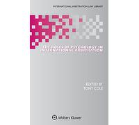 The Roles of Psychology in International Arbitration (International Arbitration Law Library)