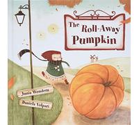 The Roll-Away Pumpkin: A Wonderful & Whimsical Book for Kids! Perfect for the Fall or Autumn Season, Halloween, & Thanksgiving!: 1