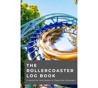 The Rollercoaster Log Book: A Journal For Thrill Seekers & Theme Park Enthusiasts (Log Books and Record Books)
