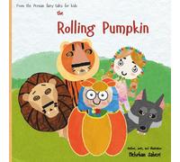 The Rolling Pumpkin (A cozy and brand new Halloween story from the heart of old legends for your beloved kids and also yourself. this is A story that ... wisdom and fear.) (persian tales in english)
