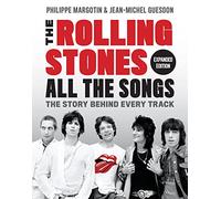 The Rolling Stones All the Songs Expanded Edition : The Story Behind Every Track