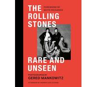 The Rolling Stones Rare and Unseen: Foreword by Keith Richards, afterword by Andrew Loog Oldham