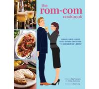 The Rom-Com Cookbook : Romantic-Comedy-Inspired Recipes that Will Make Them Say "I'll Have What She's Having"