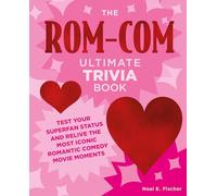 The Rom-Com Ultimate Trivia Book: Test Your Superfan Status and Relive the Most Iconic Romantic Comedy Movie Moments
