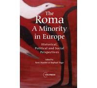 The Roma - A Minority in Europe : Historical, Political and Social Perspectives