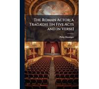 The Roman Actor; a Tragædie [in Five Acts and in Verse]