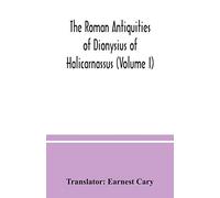 The Roman antiquities of Dionysius of Halicarnassus (Volume I)