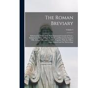 The Roman Breviary: Reformed by Order of the Holy Cumenical Council of Trent; Published by Order of Pope St. Pius V; and Revised by Clement VIII., ... Since Granted and the Martyrology; Volume 4