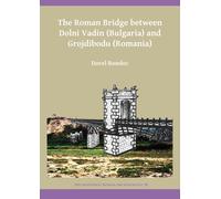 The Roman Bridge between Dolni Vadin (Bulgaria) and Grojdibodu (Romania)