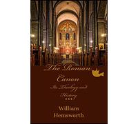 The Roman Canon: Its Theology and History