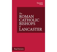 The Roman Catholic Bishops of Lancaster: Celebrating the Centenary 1924-2024 (The Catholic Bishops of England)