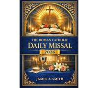 THE ROMAN CATHOLIC DAILY MISSAL 2026: A Daily Guide to Holy Mass, Spiritual Renewal, and Eucharistic Devotion