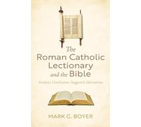 The Roman Catholic Lectionary and the Bible: Analysis, Conclusions, Suggested Alternatives