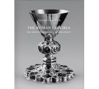 The Roman Crucible: The Artistic Patronage of the Papacy 1198 - 1304 (Romische Forschungen Der Bibliotheca Hertziana)