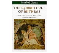 The Roman Cult of Mithras: The God and His Mysteries