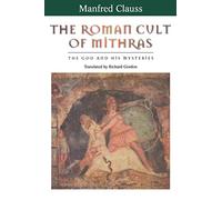 The Roman Cult of Mithras: The God and His Mysteries