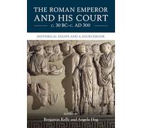 The Roman Emperor and his Court c. 30 BC-c. AD 300: Historical Essays and A Sourcebook