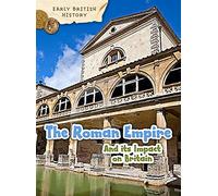 The Roman Empire and its Impact on Britain (Early British History)