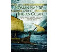 The Roman Empire and the Indian Ocean : The Ancient World Economy and the Kingdoms of Africa, Arabia and India