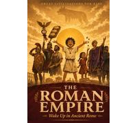 The Roman Empire: Wake Up in Ancient Rome (Great Civilizations for Kids)