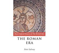 The Roman Era: The British Isles: 55 BC - AD 410 (Short Oxford History of the British Isles)