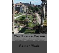 The Roman Forum: A Complete and Easy to Understand Guide of the Ancient Ruins in Black and White