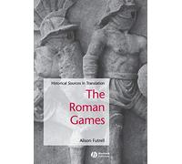 The Roman Games: Historical Sources in Translation (Blackwell Sourcebooks in Ancient History)