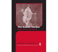 The Roman Garden: Space, Sense, and Society (Routledge Monographs in Classical Studies)