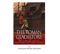 The Roman Gladiators: The History and Legacy of Ancient Rome’s Most Famous Warriors