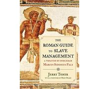 The Roman Guide to Slave Management: A Treatise by Nobleman Marcus Sidonius Falx