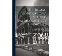 The Roman History of C. Velleius Paterculus, Tr. by T. Newcomb