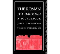 The Roman Household: A Sourcebook (Routledge Sourcebooks for the Ancient World)