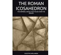 THE ROMAN ICOSAHEDRON: THE IMPERIAL DEVICE THAT RULED OVER THE DRUIDS