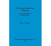 The Roman Milestones of Britain: 18 (British Archaeological Reports British Series)