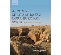 The Roman Military Base at Dura-Europos, Syria: An Archaeological Visualization