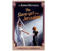 The Roman Mysteries: The Slave-girl from Jerusalem : Book 13