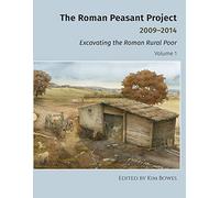 The Roman Peasant Project 2009-2014: Excavating the Roman Rural Poor: 154 (University Museum Monograph, 154)