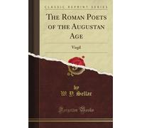The Roman Poets of the Augustan Age: Virgil (Classic Reprint)
