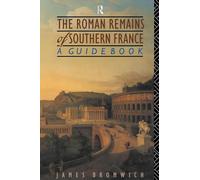 The Roman Remains of Southern France: A Guide Book