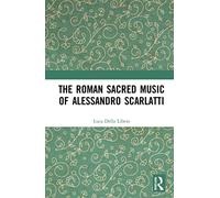 The Roman Sacred Music of Alessandro Scarlatti