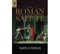 The Roman Salute: Cinema, History, Ideology