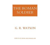 The Roman Soldier: Power Invested, Promise Unfulfilled (Aspects of Greek and Roman Life)