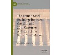 The Roman Stock Exchange between the 19th and 20th Centuries: A History of the Italian Stock Market (Palgrave Studies in the History of Finance)