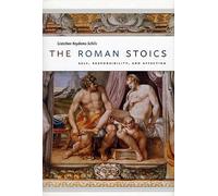 The Roman Stoics: Self, Responsibility, and Affection